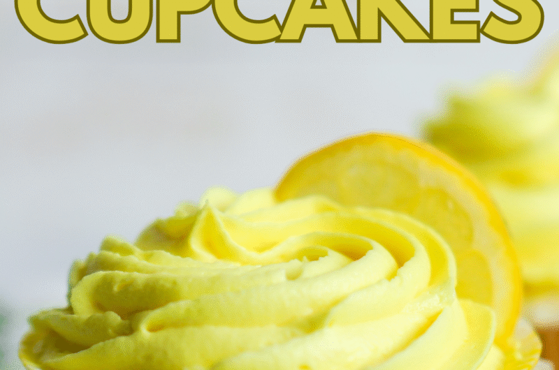Lemon Cupcakes – Soft, Moist & Bursting With Fresh Citrus Flavor